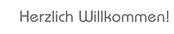 Herzlich Willkommen